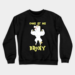 Come At Me, Brony Crewneck Sweatshirt